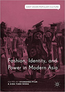 Cover of Fashion, Identity and Power  in Modern Asia edited by Kyunghee Pyun and Aida Yuen Wong